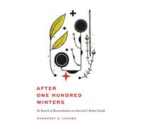 After One Hundred Winters: In Search of Reconciliation on America's Stolen Lands