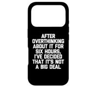 After Overthinking About It For Six Hours... - Funny Saying Case for iPhone 17 Pro