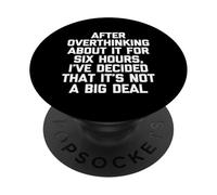 After Overthinking About It For Six Hours... - Funny Saying PopSockets Adhesive PopGrip