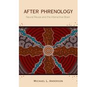 After Phrenology : Neural Reuse and the Interactive Brain by Michael L. ...