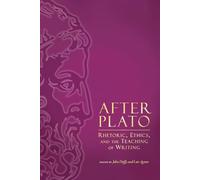 After Plato: Rhetoric, Ethics, and the Teaching of Writing