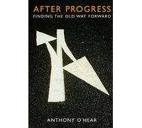 After Progress: Finding the Old Way Forward
