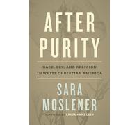 After Purity: Race, Sex, and Religion in White Christian America