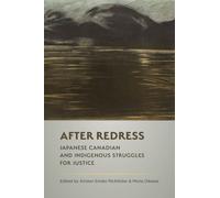 After Redress : Japanese Canadian and Indigenous Struggles for Justice