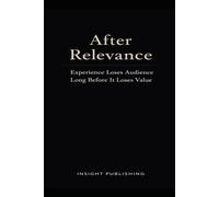 After Relevance: Experience Loses Audience Long Before It Loses Value