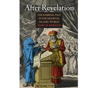 After Revelation : The Rabbinic Past in the Medieval Islamic World