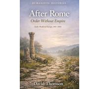 After Rome: Order Without Empire: Early Medieval Europe, 500-1000 (Humanistic Histories)