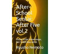 After-School Sentai: After Five vol.2: Chosen as the Yellow Ranger, But I’m Not Okay with It