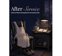 After Service: A Rest and Reset Coloring Book for the Culinary Field (The Culinary Healing Collection)