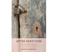 After Servitude: Elusive Property and the Ethics of Kinship in Bolivia
