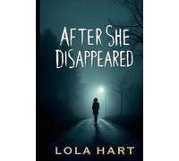 After She Disappeared: When she disappeared, the town lost more than a girl-it lost its sanity