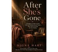 After She's Gone: A Daughter's Guide to Grief, Guilt and Finding Yourself Again After Years of Caring for Your Mother (The Legacy Planning Series)