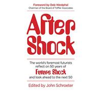 After Shock: The World's Foremost Futurists Reflect on 50 Years of Future Shock-and Look Ahead to the Next 50