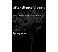 After Silence Blooms: Poems on Love, Waiting, and Letting Go