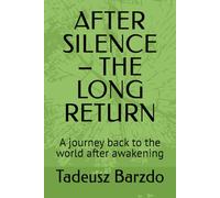 AFTER SILENCE - THE LONG RETURN: A journey back to the world after awakening