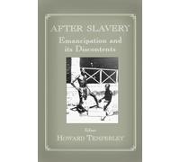 After Slavery: Emancipation and its Discontents: 10 (Routledge Studies in Slave and Post-Slave Societies and Cultures)