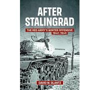 After Stalingrad: The Red Army's Winter Offensive 1942-1943