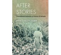 After Stories: Transnational Intimacies of Postwar El Salvador