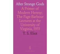 After Strange Gods: A Primer of Modern Heresy; The Page-Barbour Lectures at the University of Virginia, 1933