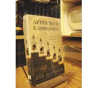 After Such Knowledge: Memory, History and the Legacy of the Holocaust