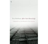 After Such Knowledge: Written by Eva Hoffman, 2005 Edition, (New Ed) Publisher: Vintage [Paperback]