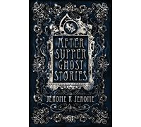 After-Supper Ghost Stories (Alma Classics): Annotated Edition