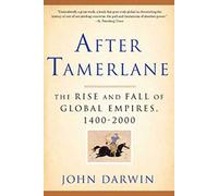 After Tamerlane: The Rise and Fall of Global Empires, 1400-2000