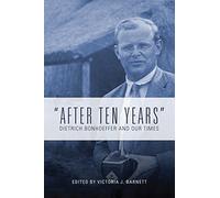 "After Ten Years": Dietrich Bonhoeffer and Our Times
