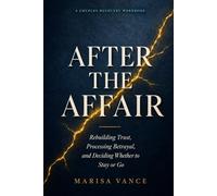 After the Affair: A Couples Recovery Workbook for Rebuilding Trust, Processing Betrayal, and Deciding Whether to Stay or Go After Infidelity