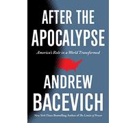 After the Apocalypse: America's Role in a World Transformed (American Empire Project)