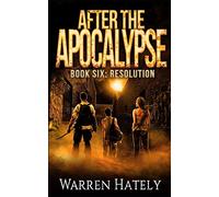 After the Apocalypse Book 6 Resolution: a zombie apocalypse political action thriller