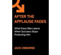 After the Applause Fades: What Every Man Learns When Success Stops Protecting Him