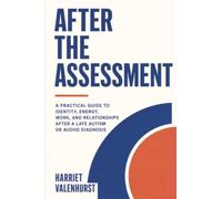 After the Assessment: A Practical Guide to Identity, Energy, Work, and Relationships After a Late Autism or AuDHD Diagnosis