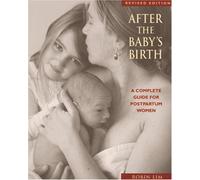 After the Baby's Birth: A Woman's Way to Wellness - A Complete Guide for Postpartum Women