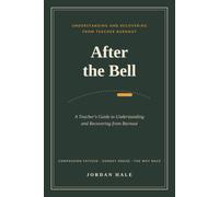 After the Bell: A Teacher's Guide to Understanding and Recovering from Burnout
