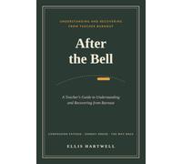 After the Bell: A Teacher's Guide to Understanding and Recovering from Burnout