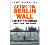 After The Berlin Wall: Putting Two Germanys Back Together Again