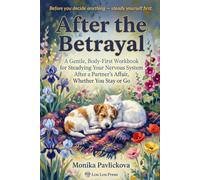 After the Betrayal: A Gentle, Body-First Workbook for the Woman Reeling from a Partner's Affair - Steadying Your Own Nervous System After Betrayal, Whether You Stay or Go