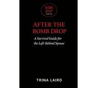 After The Bomb Drop: A Survival Guide For The Left Behind Spouse (The Bomb Drop Series)