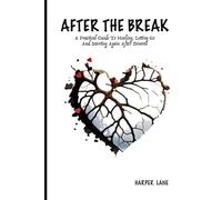 AFTER THE BREAK: A Practical Guide to Healing, Letting Go, and Starting Again After Divorce