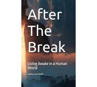 After The Break: Living Awake in a Human World: 2 (The Break Trilogy)