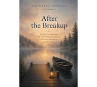 After the Breakup: A journal to make space for your feelings, find clarity, and move forward in your own time.