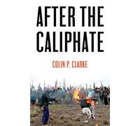 After the Caliphate: The Islamic State & the Future Terrorist Diaspora