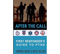 After The Call: A First Responder's Guide To PTSD: 4 (PTSD Recovery)