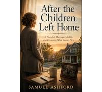 After the Children Left Home: A Novel of Marriage, Midlife, and Choosing What Comes Next