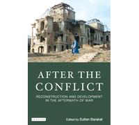 After the Conflict: Reconstruction and Development in the Aftermath of War (International Library of War Studies)