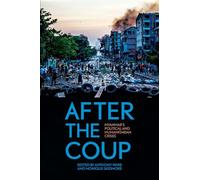 After the Coup: Myanmar's Political and Humanitarian Crises