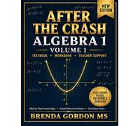 AFTER THE CRASH ALGEBRA 1 WORKBOOK VOLUME 1: A COMPLETE ALGEBRA 1 TEXTBOOK AND WORKBOOK COURSE (ALGEBRA CRASH SERIES)