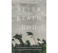 After the Death of God: Secularization as a Philosophical Challenge from Kant to Nietzsche