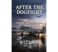 After the Dogfight: From Propellers to the Jet Age (Aces of the Second World War)